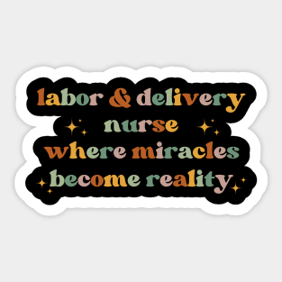 Where miracles become reality Funny Labor And Delivery Nurse L&D Nurse RN OB Nurse midwives Sticker